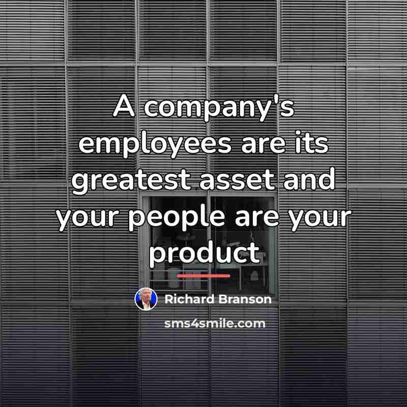 “A company's employees are its greatest asset and your people…” quote by Richard Branson