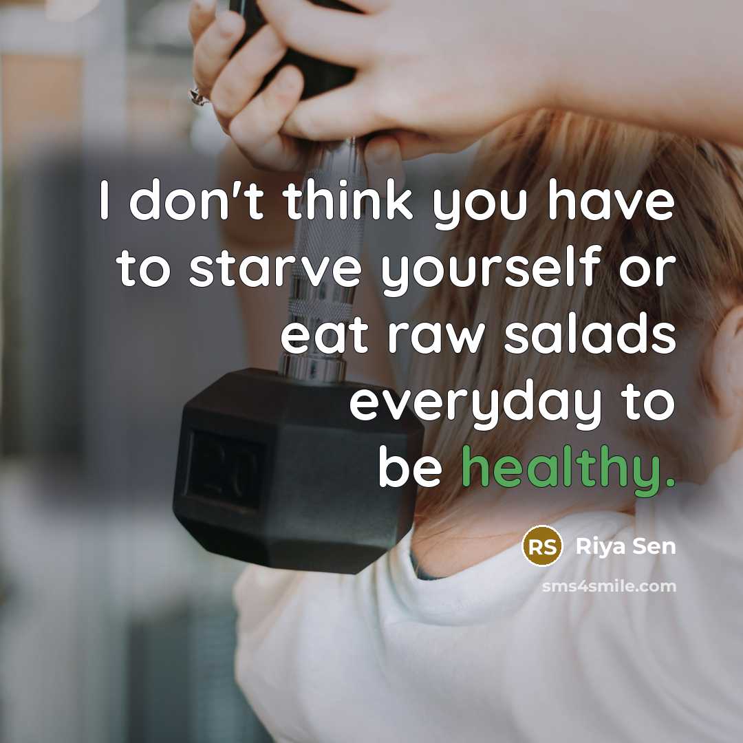 “I don't think you have to starve yourself or eat…” quote by Riya Sen