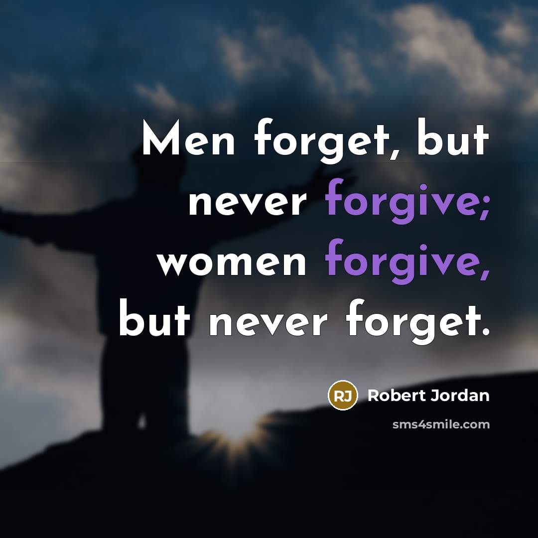 “Men forget, but never forgive; women forgive, but never forget.…” quote by Robert Jordan