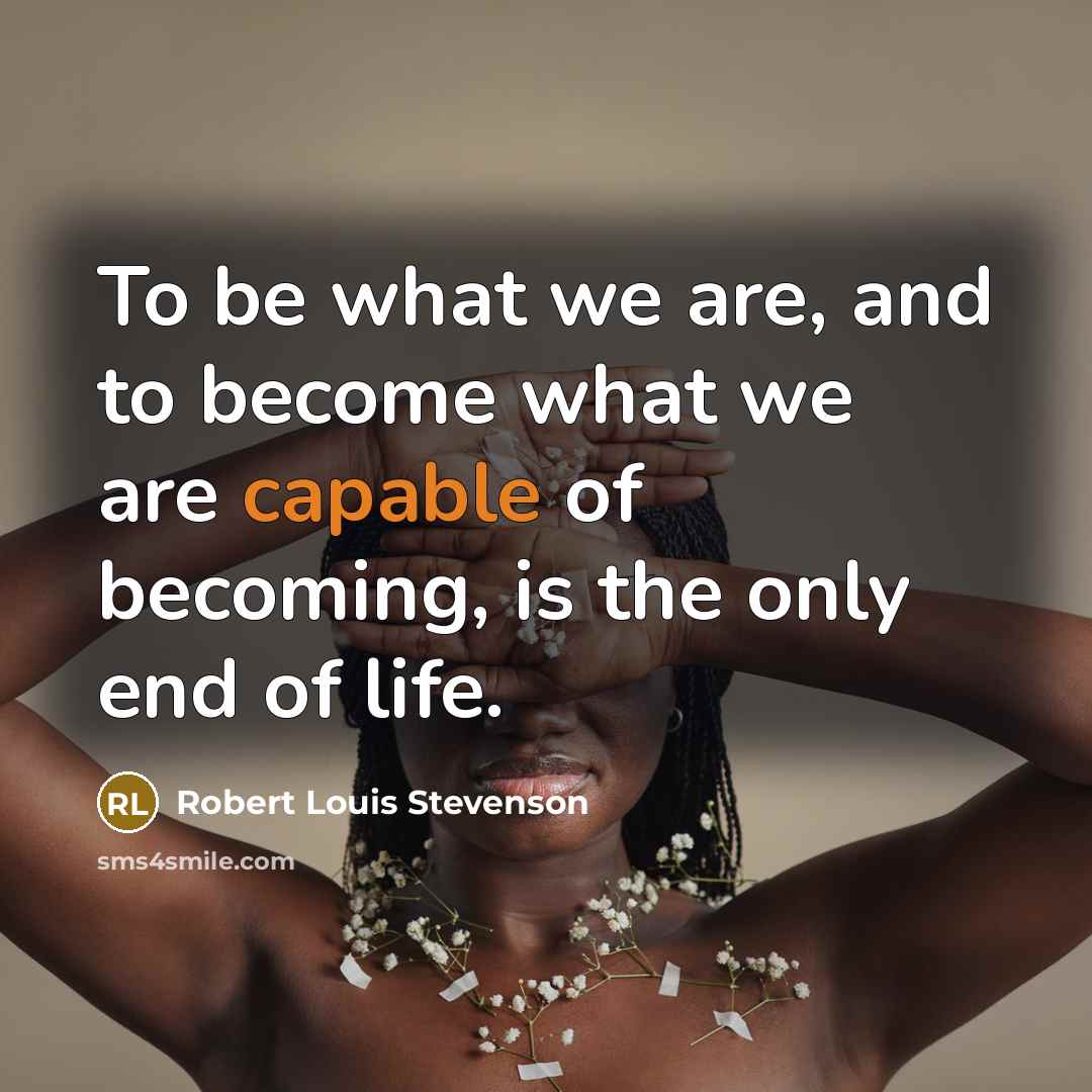 “To be what we are, and to become what we…” quote by Robert Louis Stevenson