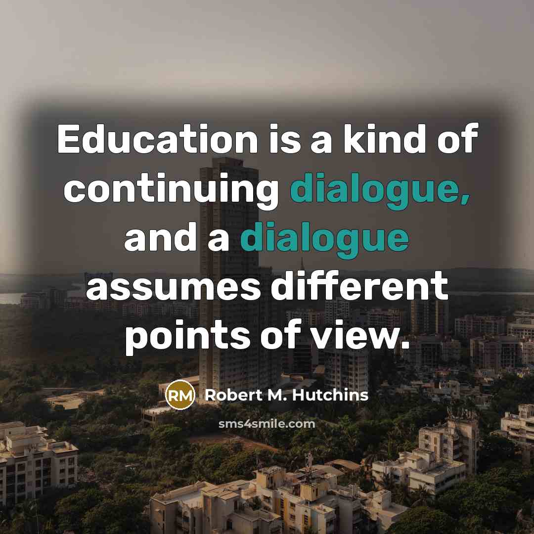“Education is a kind of continuing dialogue, and a dialogue…” quote by Robert M. Hutchins
