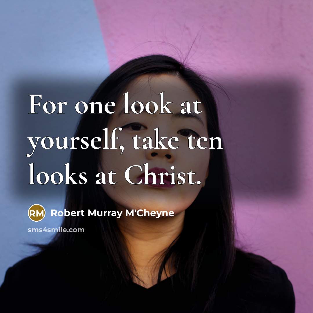 “For one look at yourself, take ten looks at Christ.…” quote by Robert Murray M'Cheyne