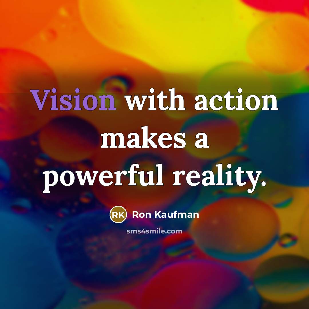 “Vision with action makes a powerful reality.…” quote by Ron Kaufman