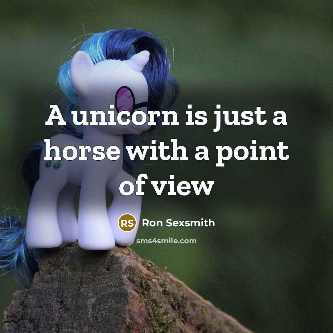 “A unicorn is just a horse with a point of…” quote by Ron Sexsmith
