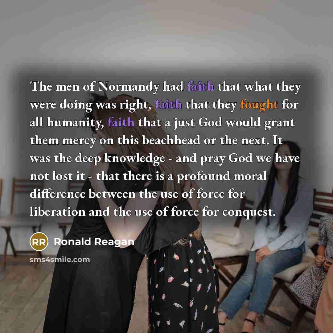 “The men of Normandy had faith that what they were…” quote by Ronald Reagan