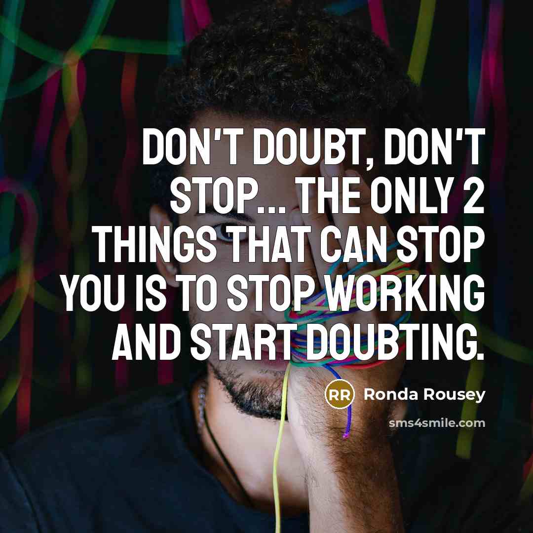 “Don't doubt, don't stop... The only 2 things that can…” quote by Ronda Rousey