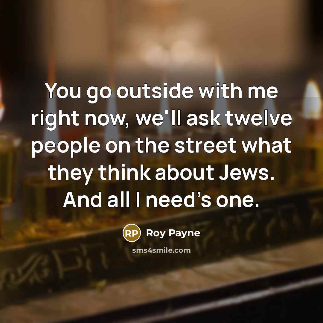 “You go outside with me right now, we'll ask twelve…” quote by Roy Payne