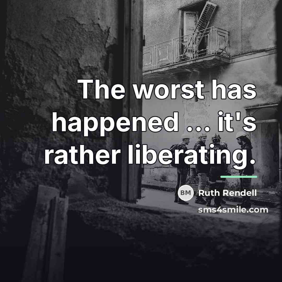 “The worst has happened ... it's rather liberating.…” quote by Ruth Rendell