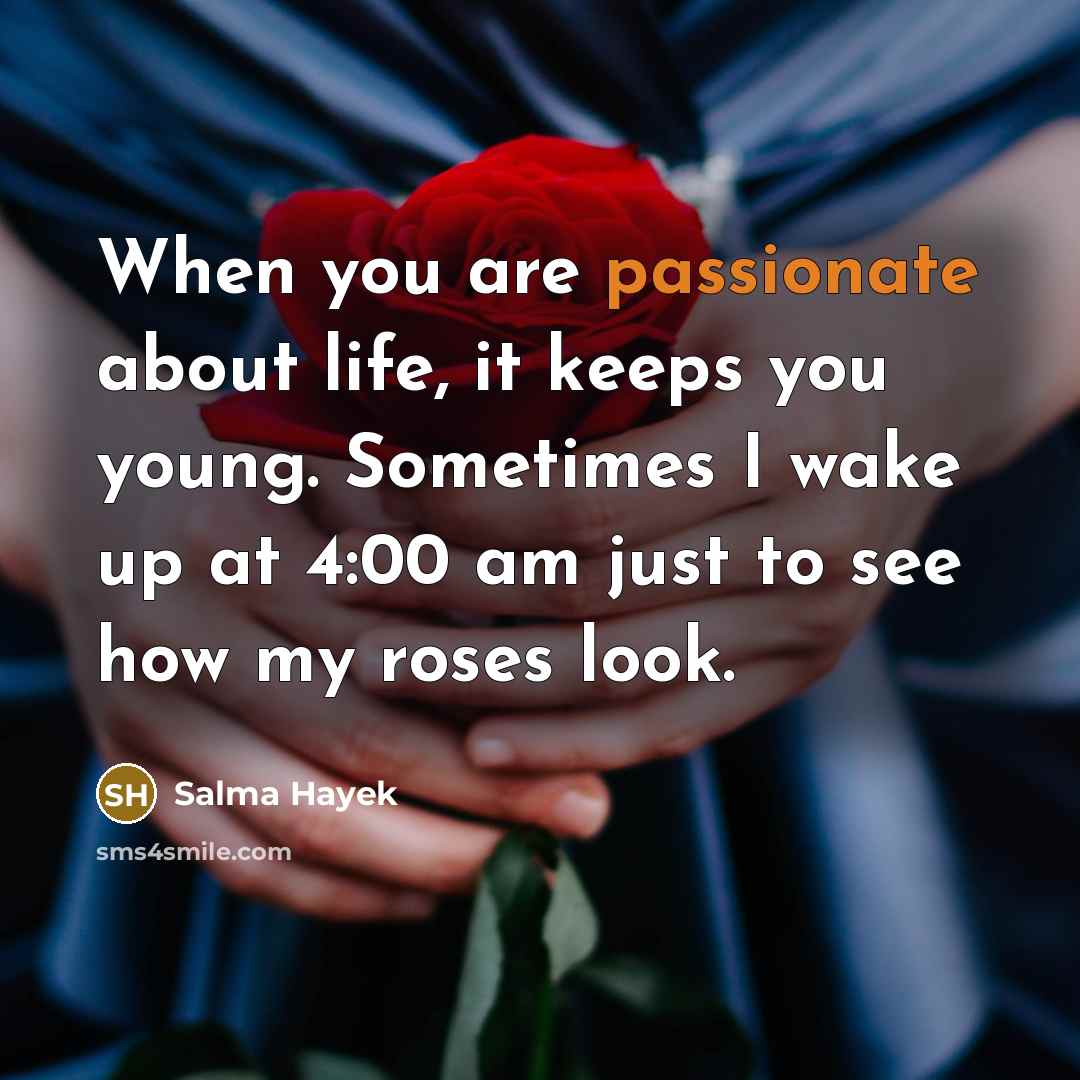 “When you are passionate about life, it keeps you young.…” quote by Salma Hayek