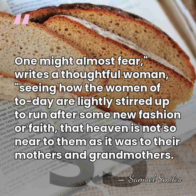 One might almost fear," writes a thoughtful woman, "seeing how the women&hellip; - Samuel Smiles