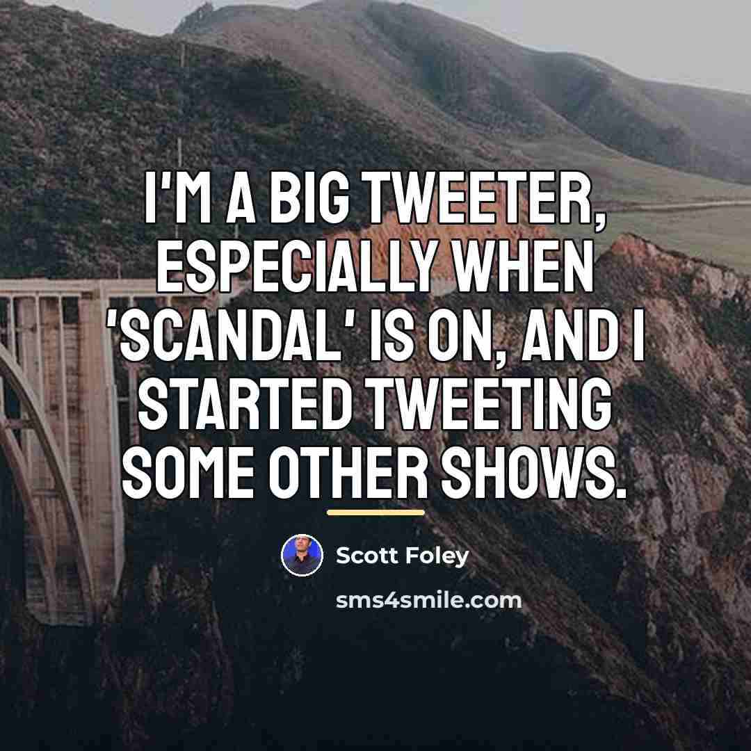 “I'm a big tweeter, especially when 'Scandal' is on, and…” quote by Scott Foley
