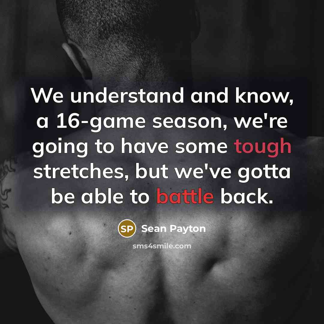 “We understand and know, a 16-game season, we're going to…” quote by Sean Payton