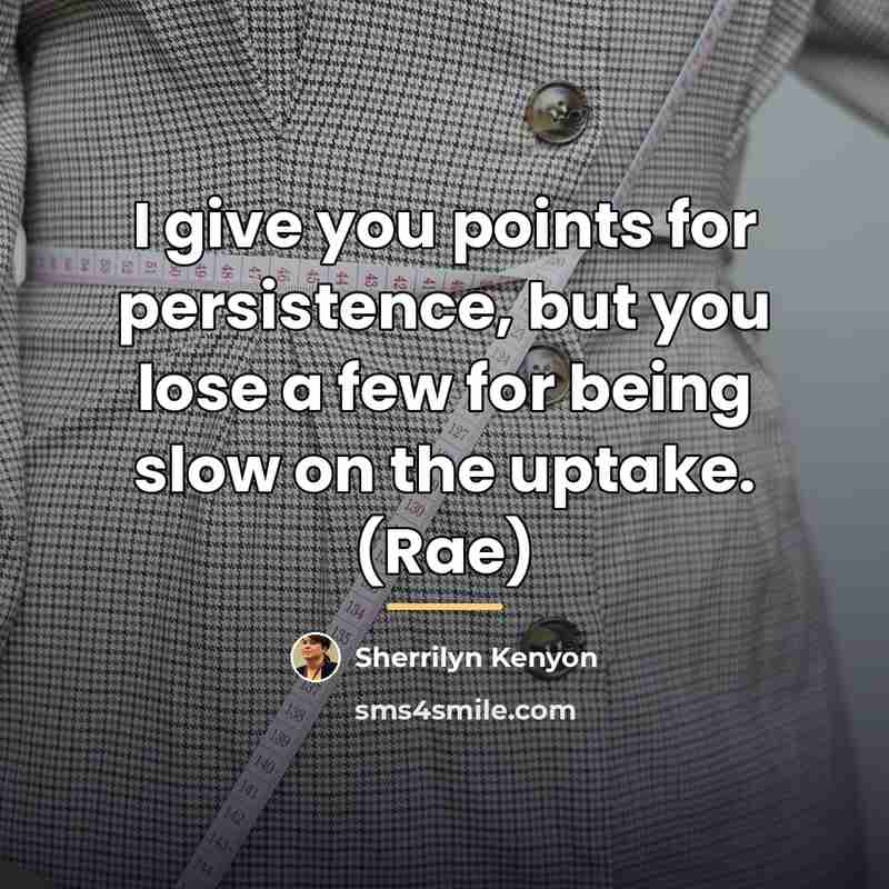 “I give you points for persistence, but you lose a…” quote by Sherrilyn Kenyon