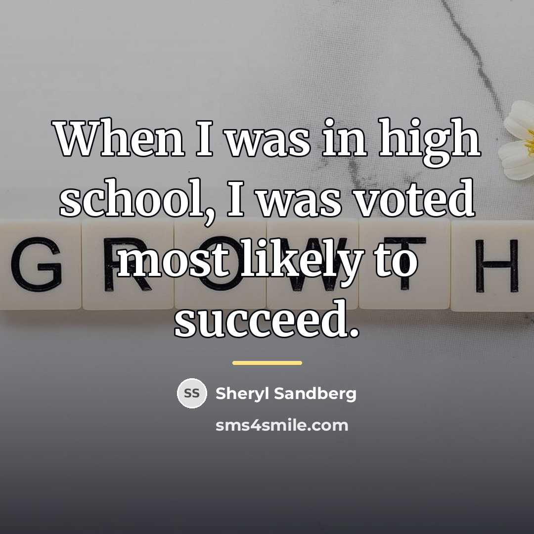 “When I was in high school, I was voted most…” quote by Sheryl Sandberg