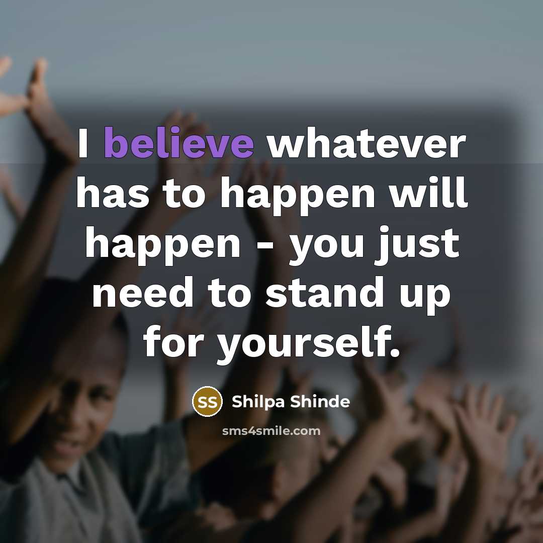 “I believe whatever has to happen will happen - you…” quote by Shilpa Shinde