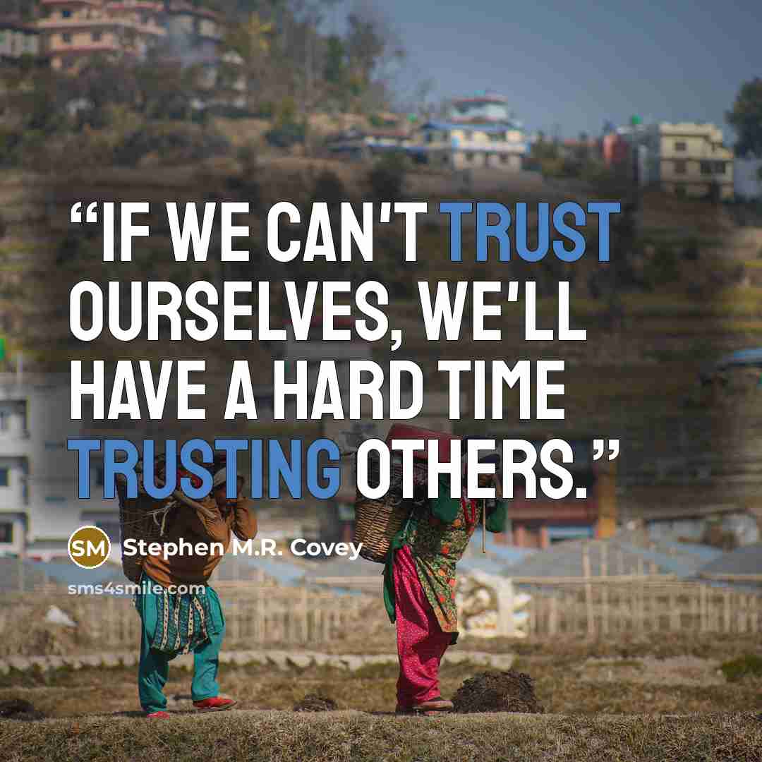 “If we can't trust ourselves, we'll have a hard time trusting others.” quote by Stephen M.R. Covey