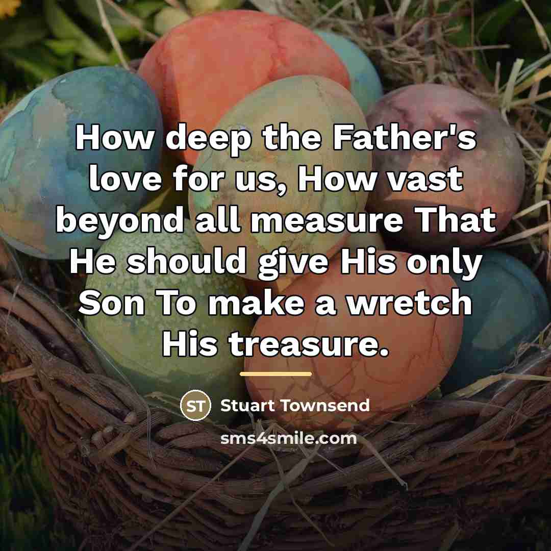 “How deep the Father's love for us, How vast beyond…” quote by Stuart Townsend