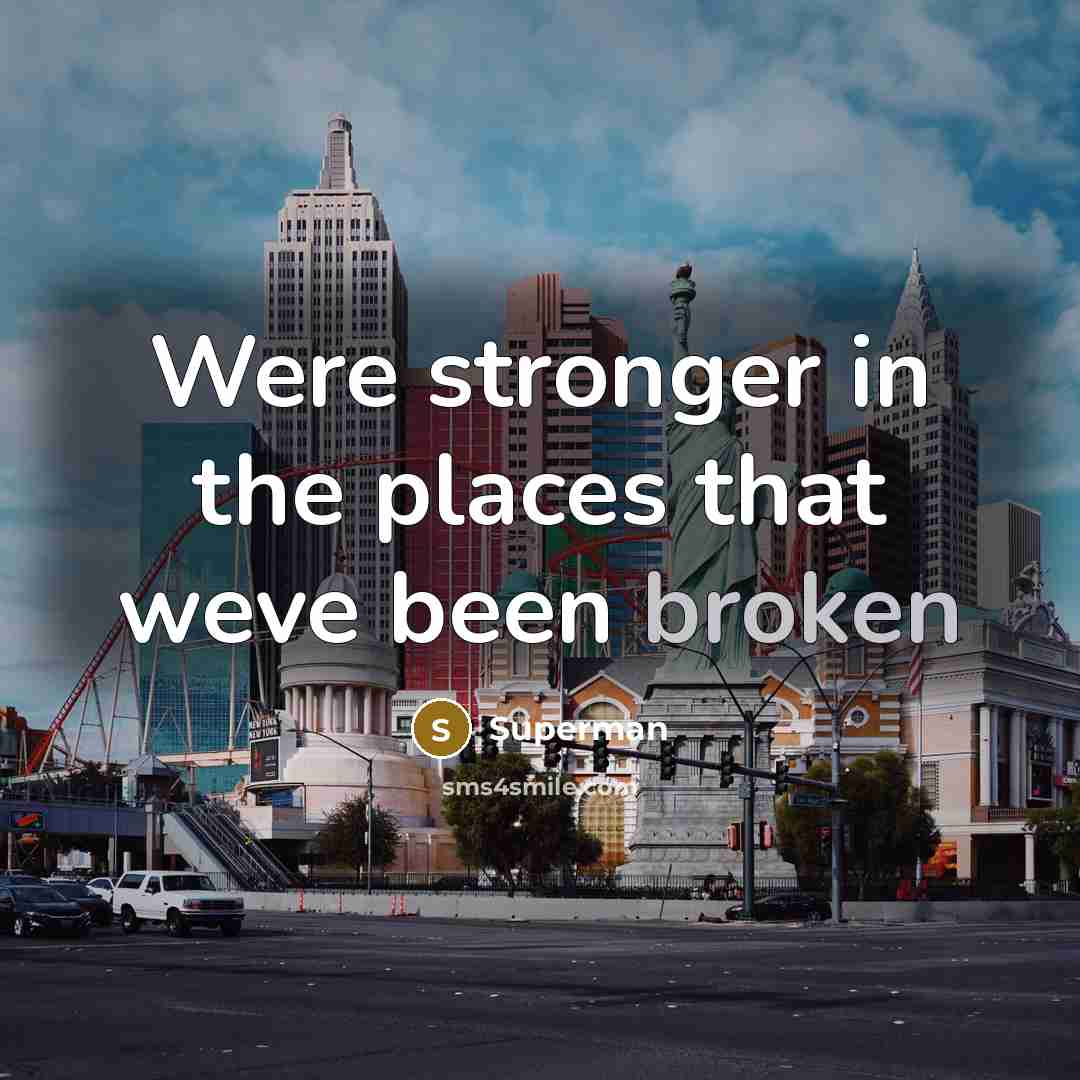 “Were stronger in the places that weve been broken…” quote by Superman