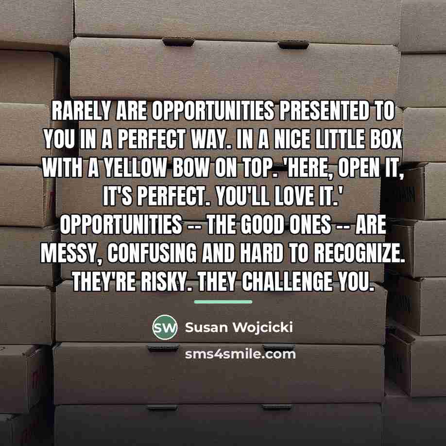 “Rarely are opportunities presented to you in a perfect way.…” quote by Susan Wojcicki