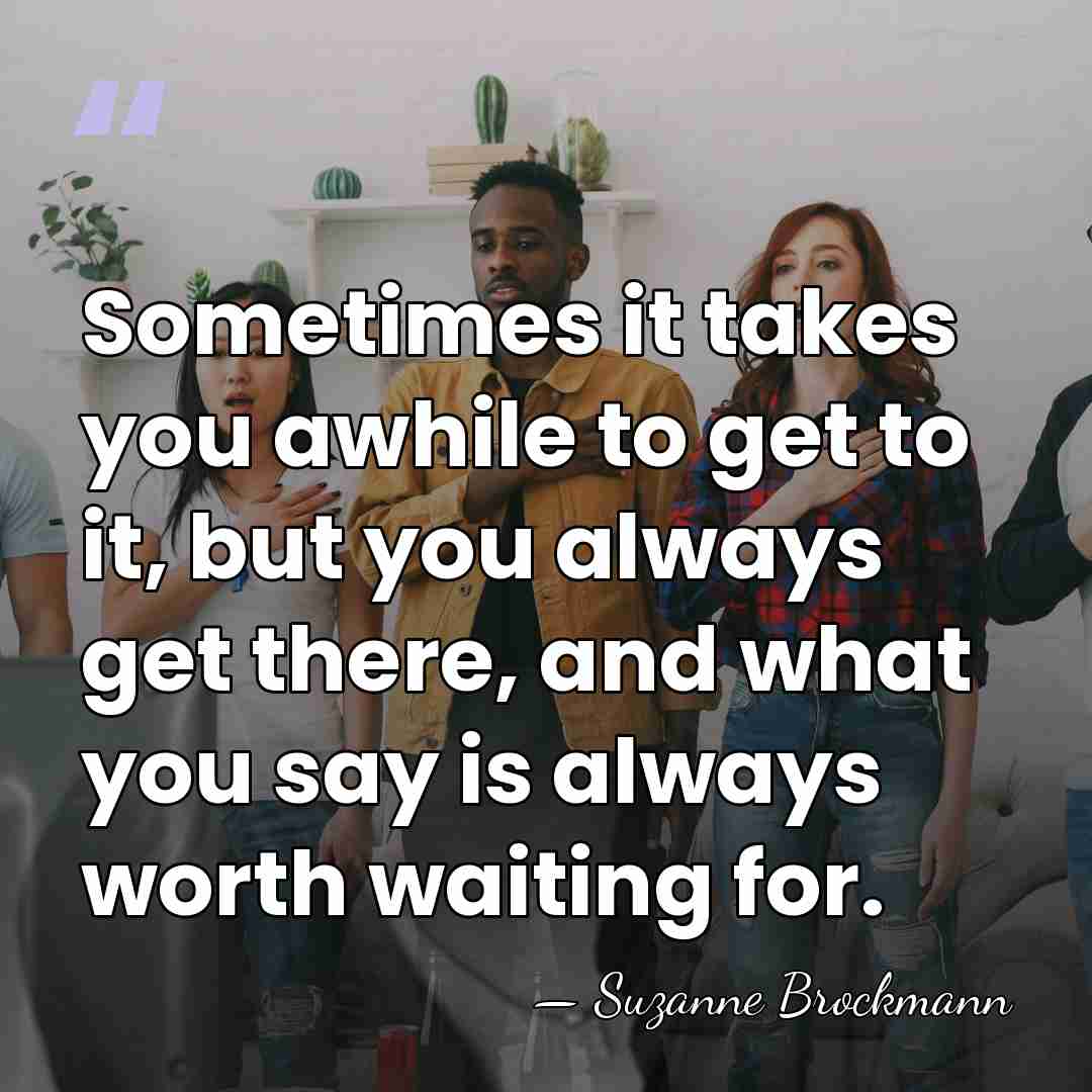 Sometimes it takes you awhile to get to it, but you always&hellip; - Suzanne Brockmann