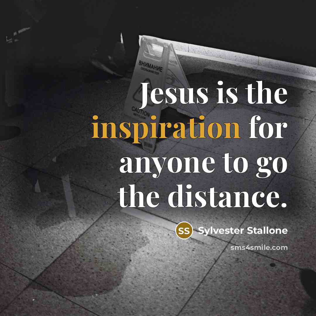 “Jesus is the inspiration for anyone to go the distance.…” quote by Sylvester Stallone