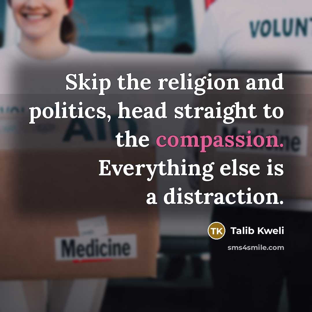 “Skip the religion and politics, head straight to the compassion.…” quote by Talib Kweli