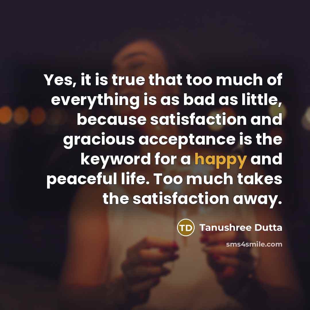 “Yes, it is true that too much of everything is…” quote by Tanushree Dutta