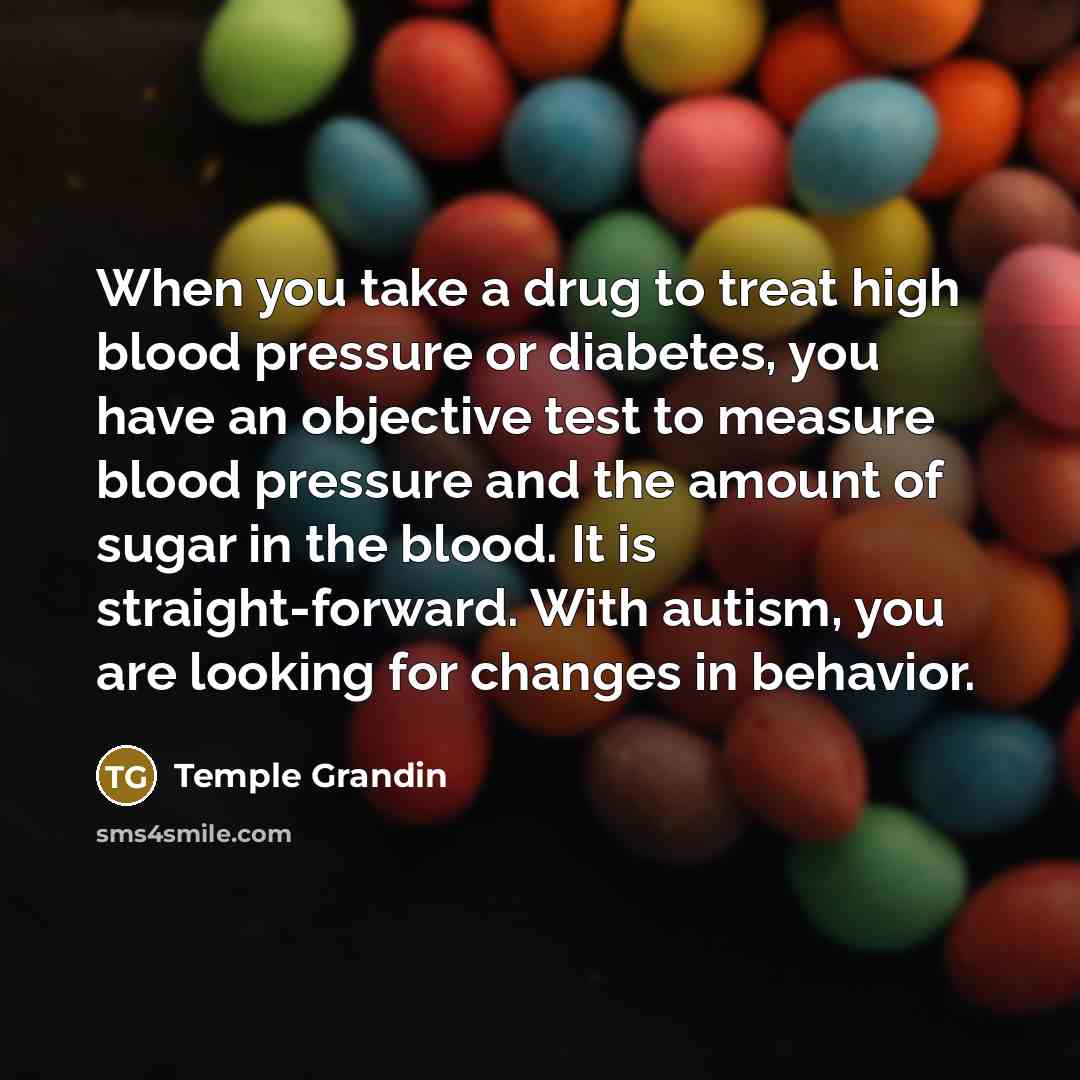 “When you take a drug to treat high blood pressure…” quote by Temple Grandin
