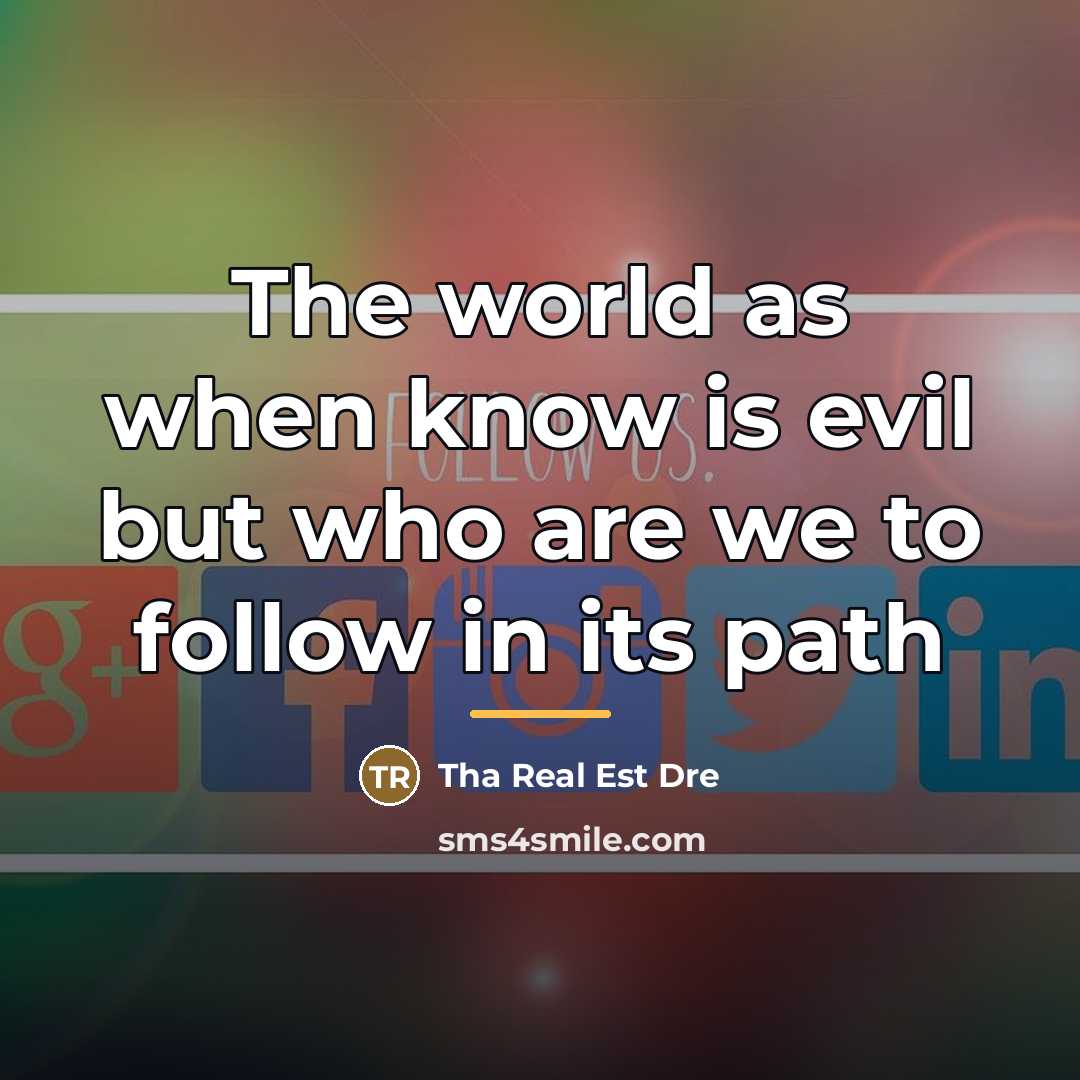 “The world as when know is evil but who are…” quote by Tha Real Est Dre