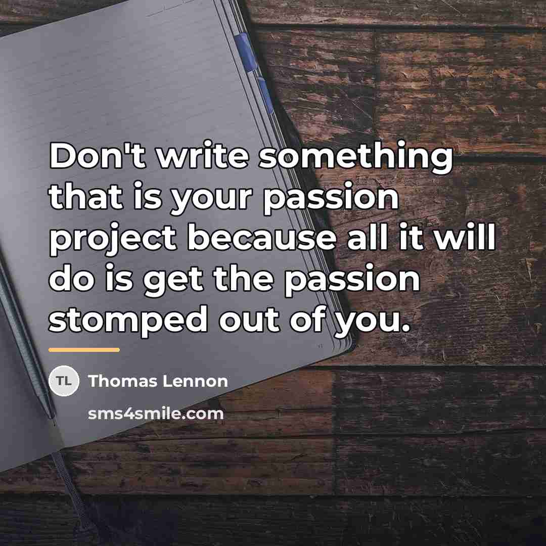 “Don't write something that is your passion project because all…” quote by Thomas Lennon