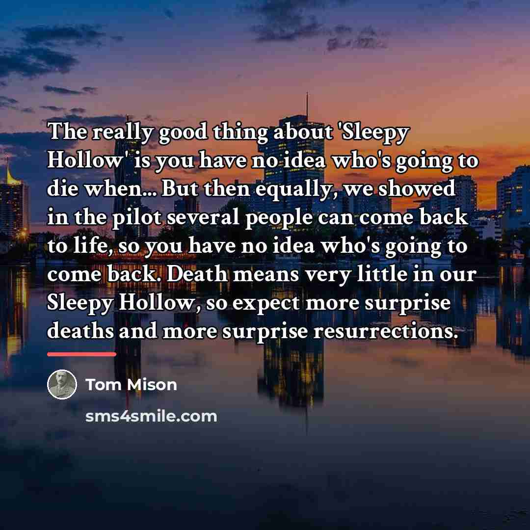 “The really good thing about 'Sleepy Hollow' is you have…” quote by Tom Mison