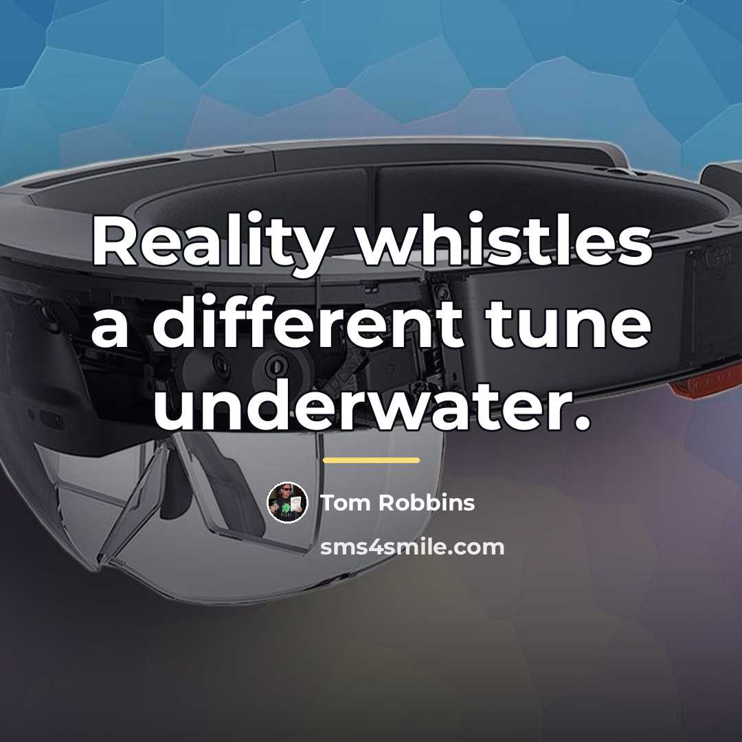 “Reality whistles a different tune underwater.…” quote by Tom Robbins