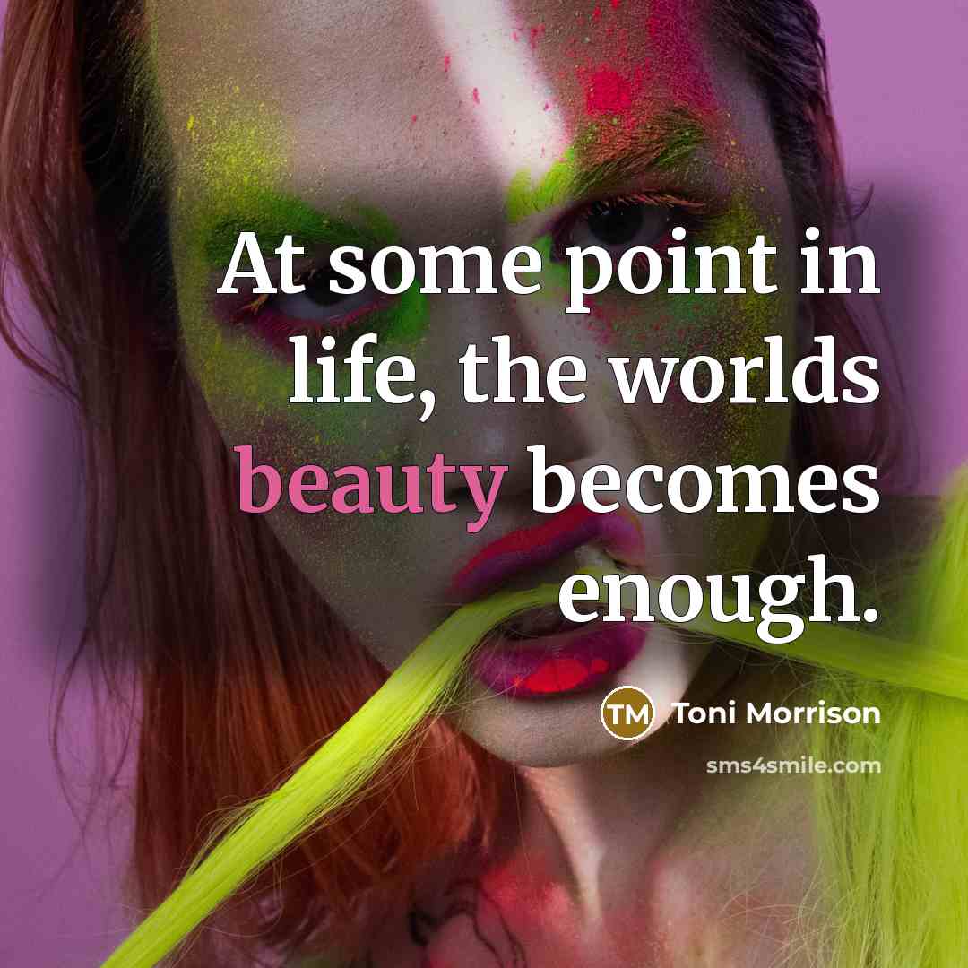 “At some point in life, the worlds beauty becomes enough.…” quote by Toni Morrison