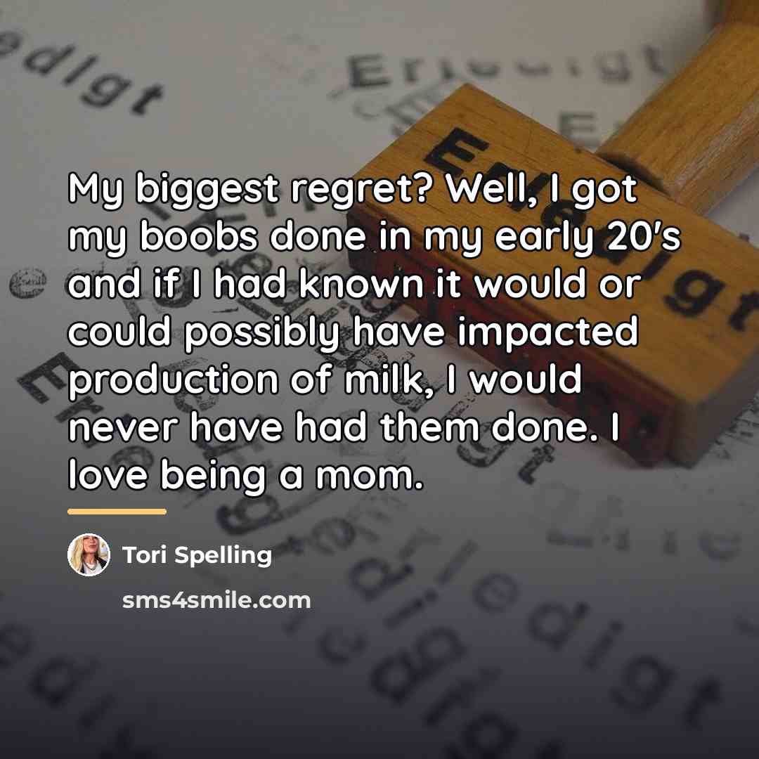 “My biggest regret? Well, I got my boobs done in…” quote by Tori Spelling