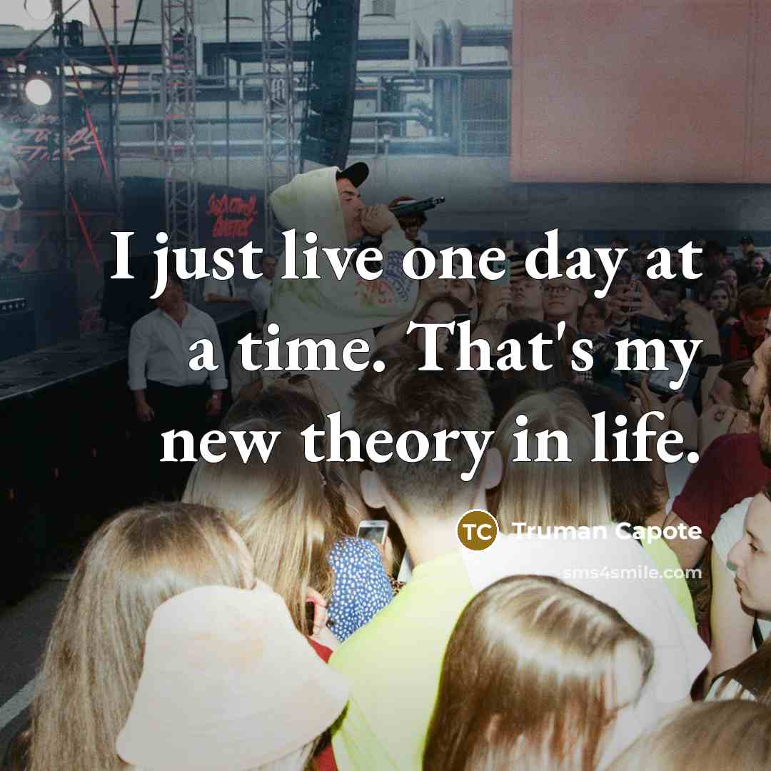 “I just live one day at a time. That's my…” quote by Truman Capote