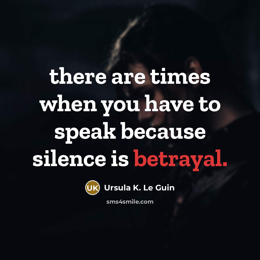 “there are times when you have to speak because silence…” quote by Ursula K. Le Guin