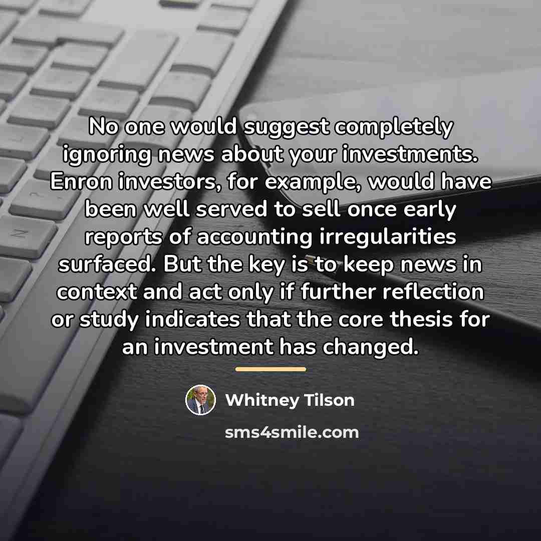 “No one would suggest completely ignoring news about your investments.…” quote by Whitney Tilson