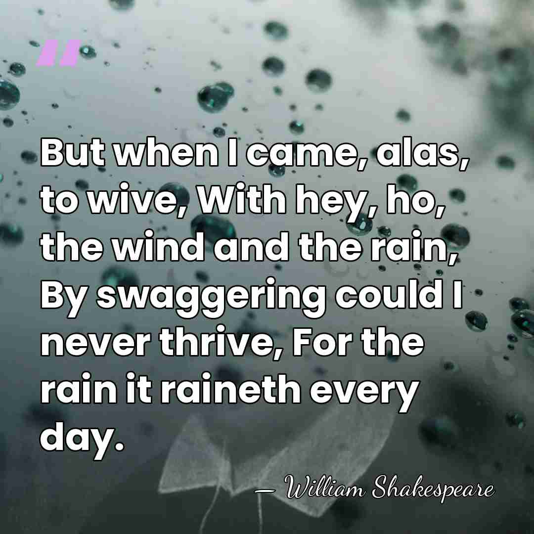 But when I came, alas, to wive, With hey, ho, the wind&hellip; - William Shakespeare