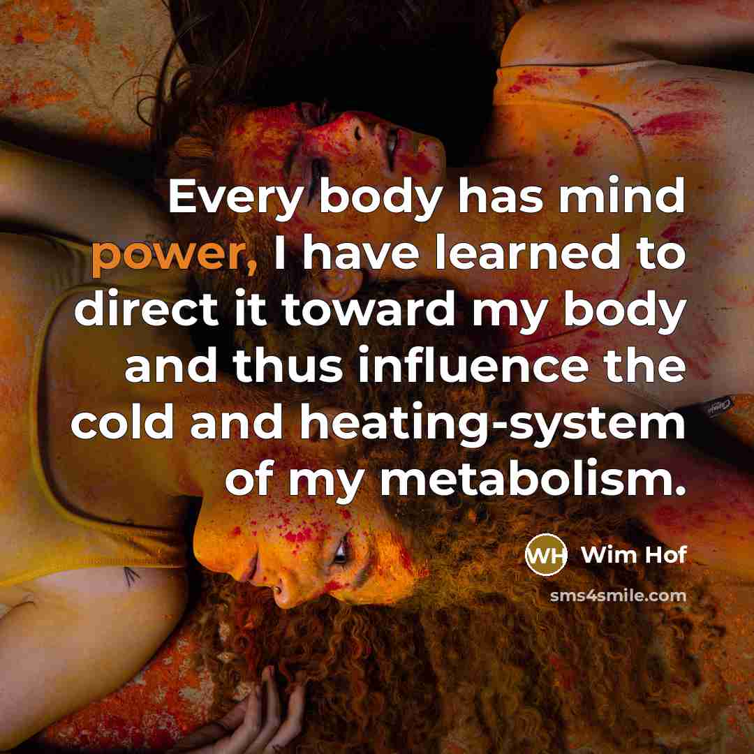 “Every body has mind power, I have learned to direct…” quote by Wim Hof