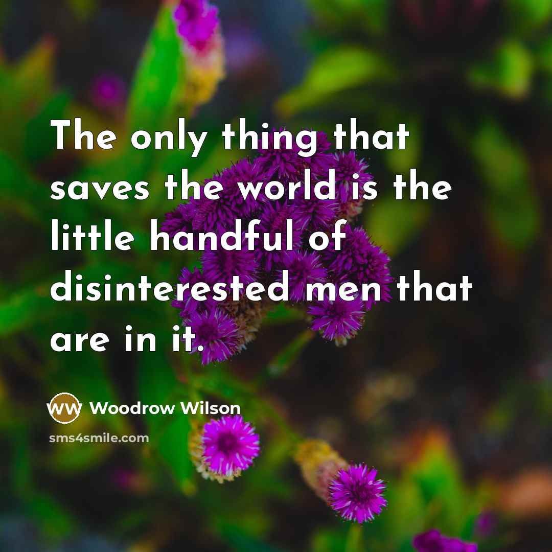“The only thing that saves the world is the little…” quote by Woodrow Wilson