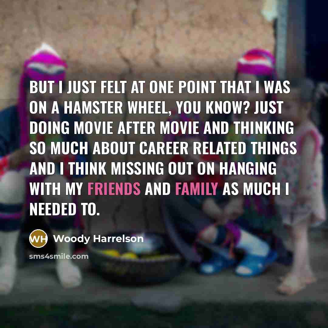 “But I just felt at one point that I was…” quote by Woody Harrelson