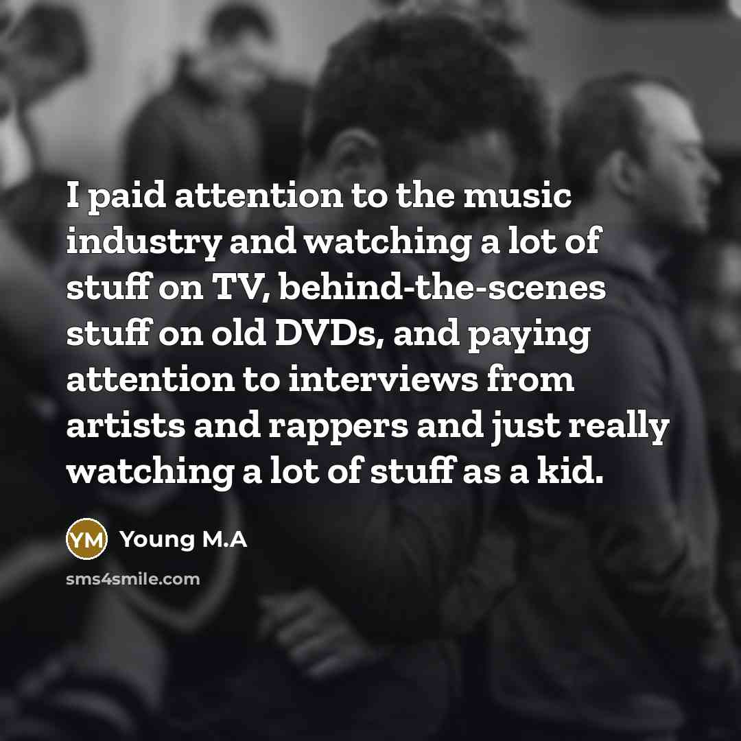 “I paid attention to the music industry and watching a…” quote by Young M.A