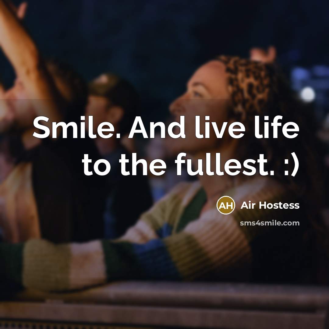 “Smile. And live life to the fullest. :)…” quote by Air Hostess