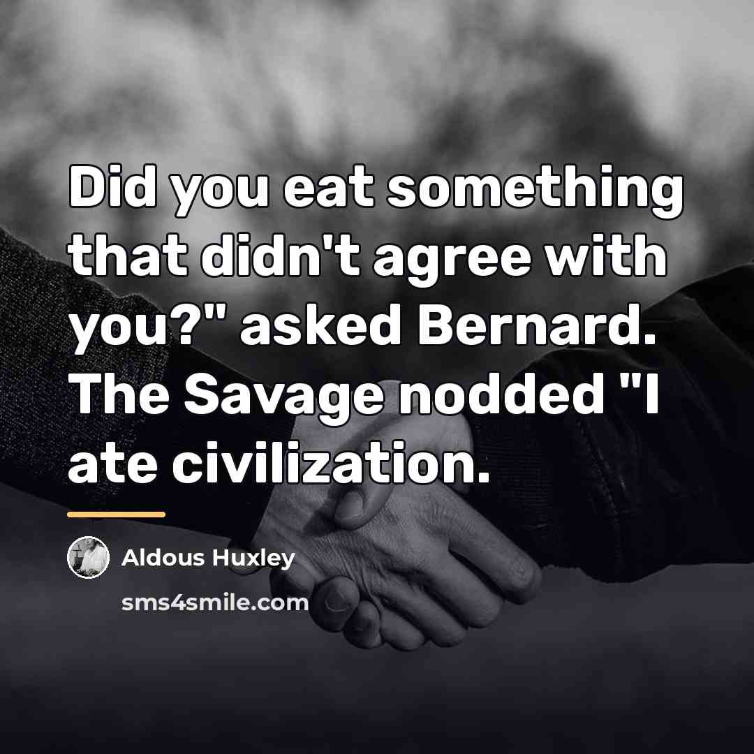“Did you eat something that didn't agree with you?" asked…” quote by Aldous Huxley