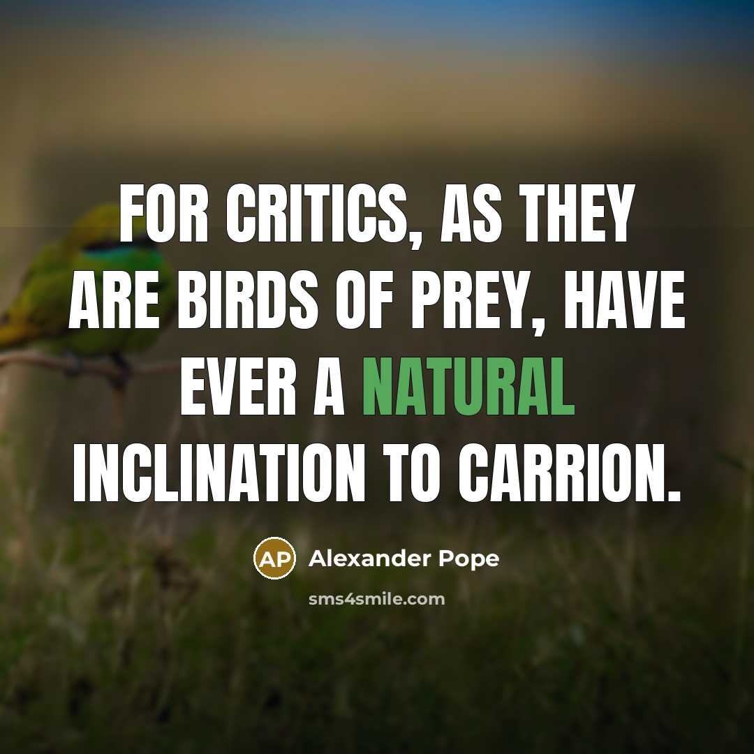 “For critics, as they are birds of prey, have ever…” quote by Alexander Pope