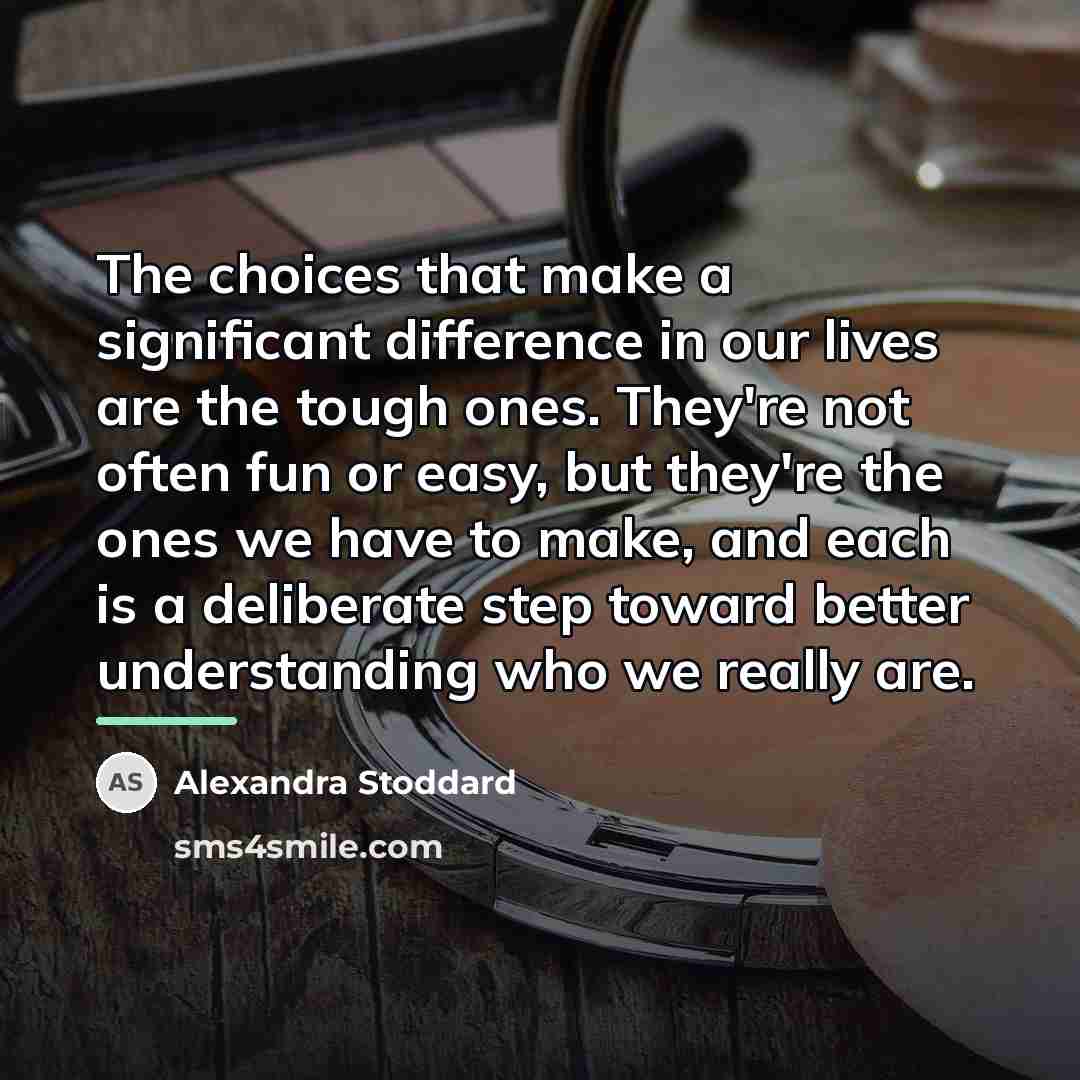 “The choices that make a significant difference in our lives…” quote by Alexandra Stoddard
