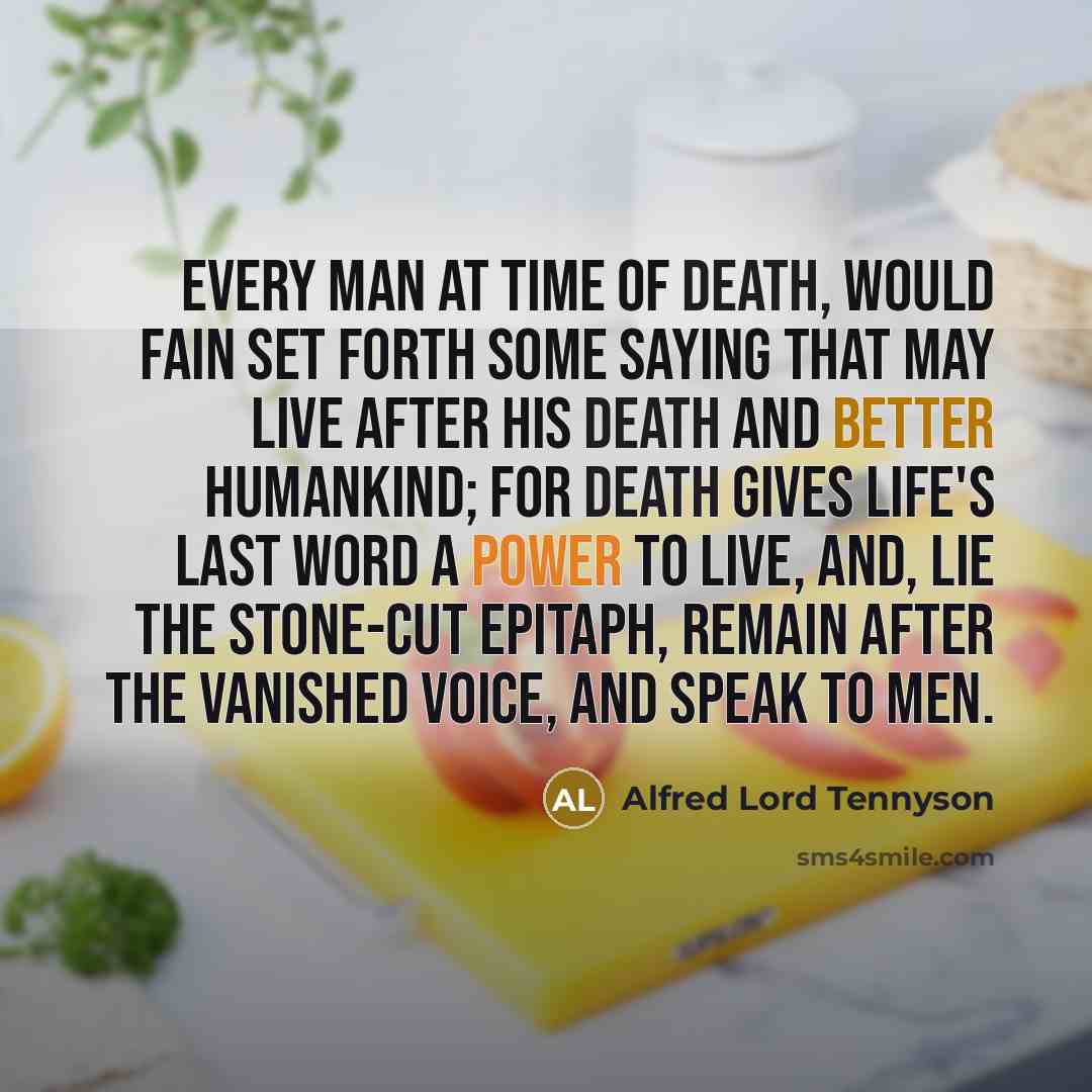“Every man at time of Death, Would fain set forth…” quote by Alfred Lord Tennyson