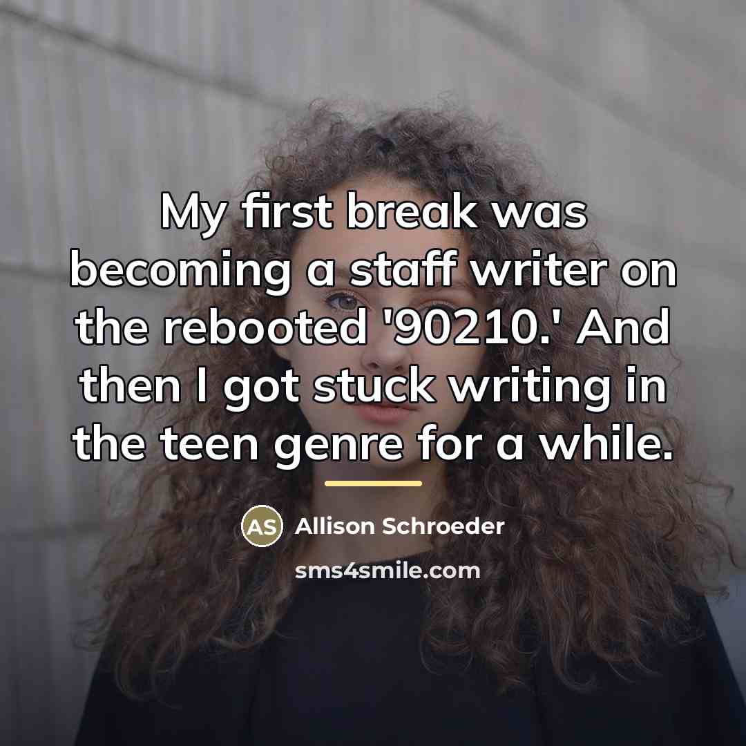 “My first break was becoming a staff writer on the…” quote by Allison Schroeder