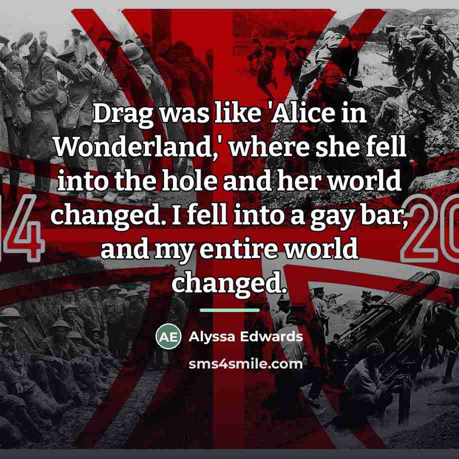 “Drag was like 'Alice in Wonderland,' where she fell into…” quote by Alyssa Edwards