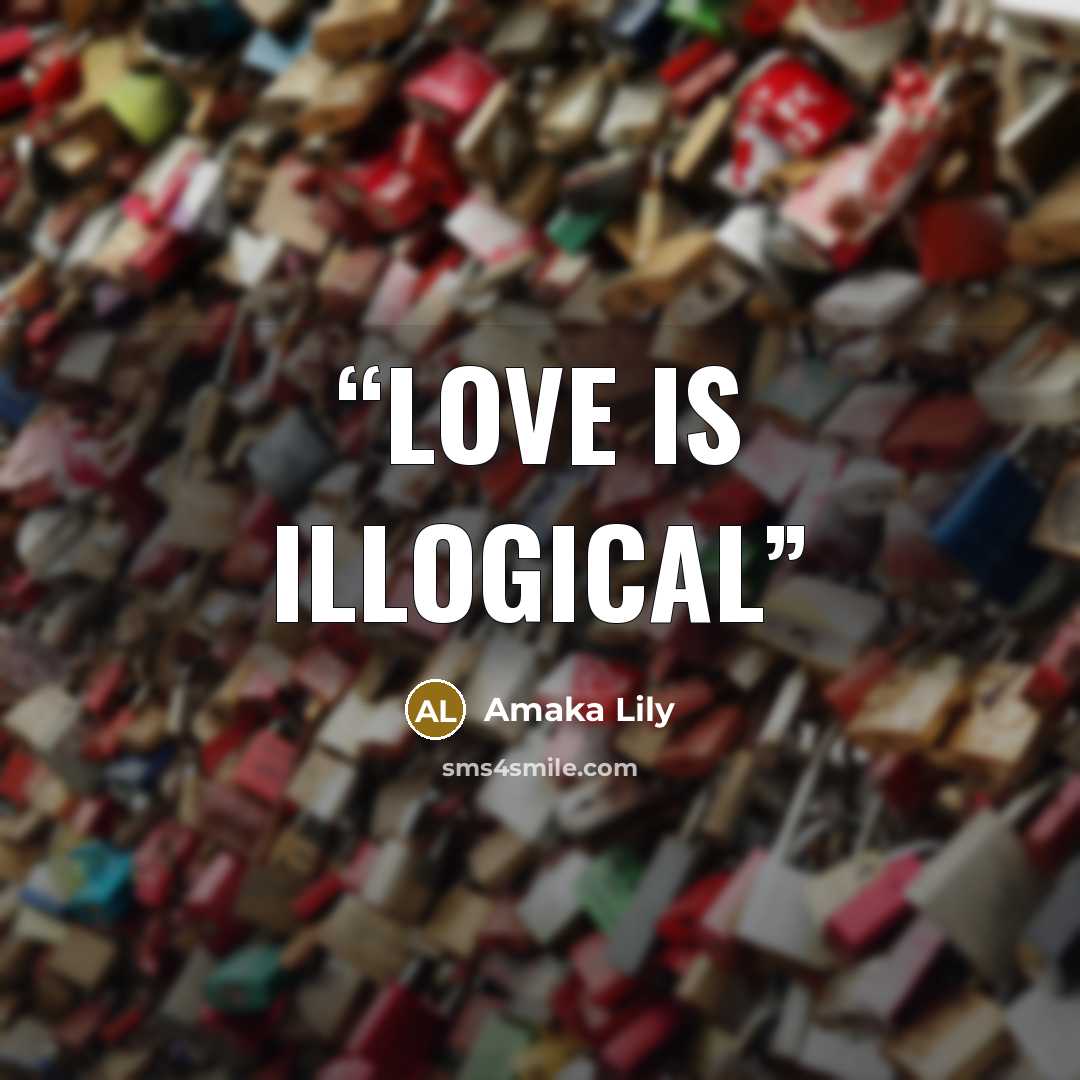 “Love is illogical” quote by Amaka Lily